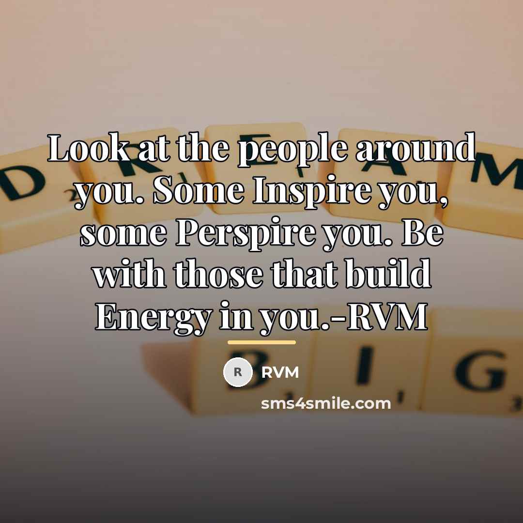 “Look at the people around you. Some Inspire you, some…” quote by Rvm