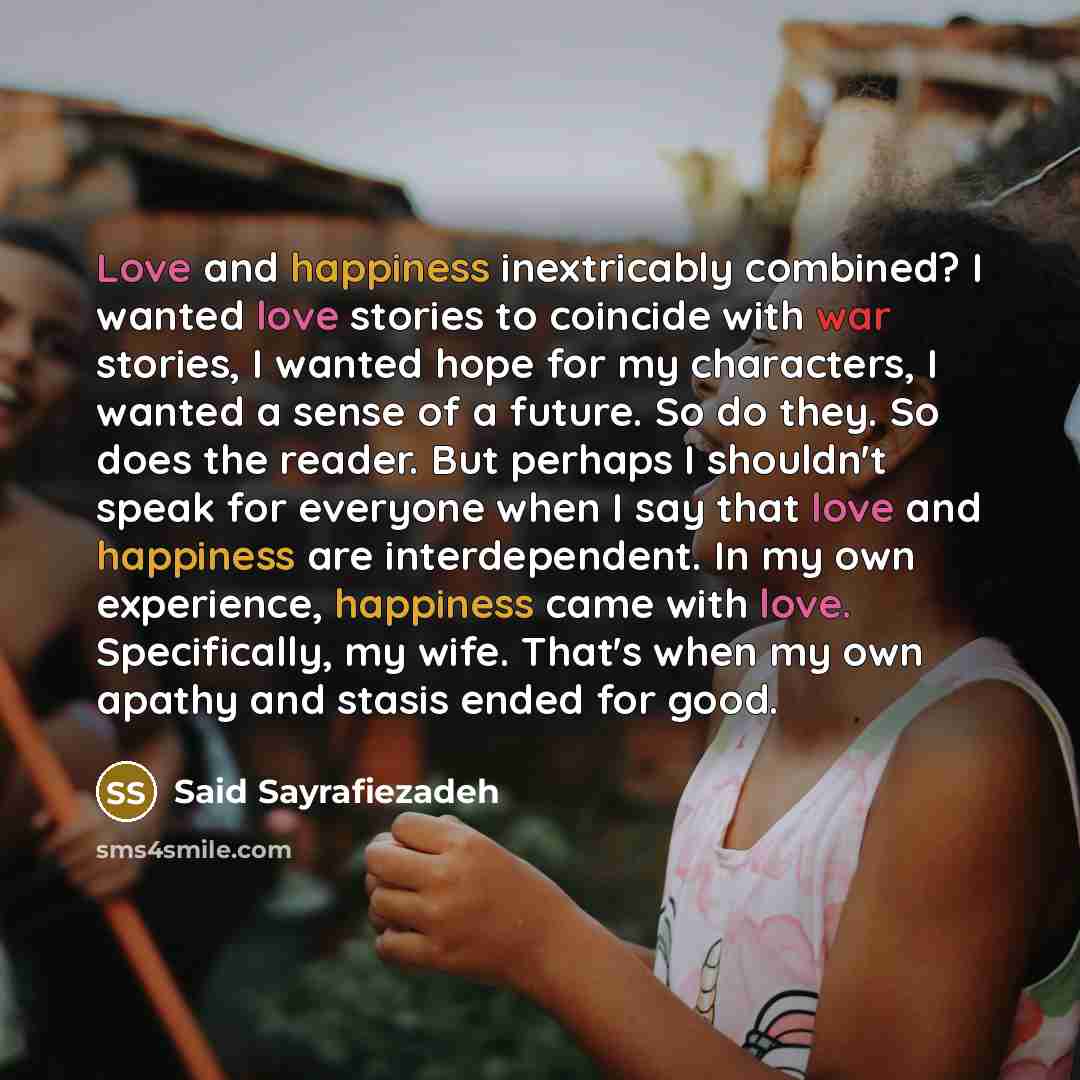 “Love and happiness inextricably combined? I wanted love stories to…” quote by Said Sayrafiezadeh