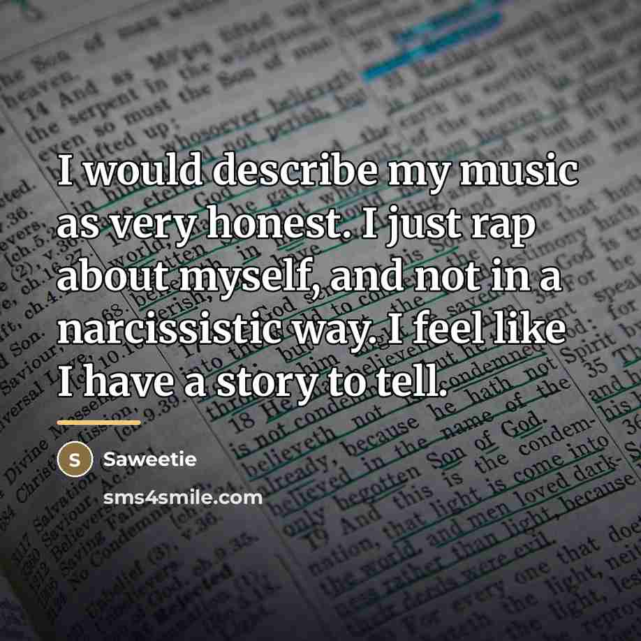 “I would describe my music as very honest. I just…” quote by Saweetie