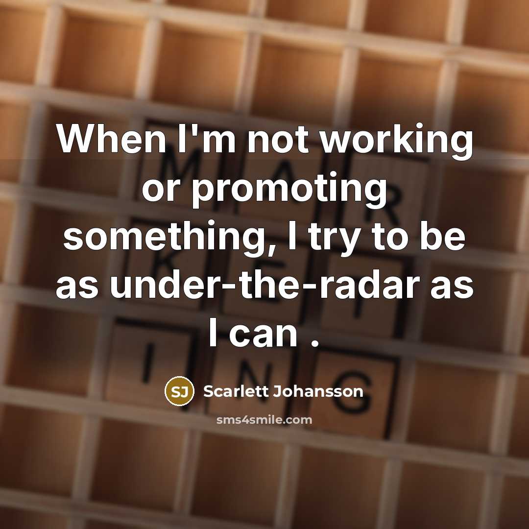 “When I'm not working or promoting something, I try to…” quote by Scarlett Johansson