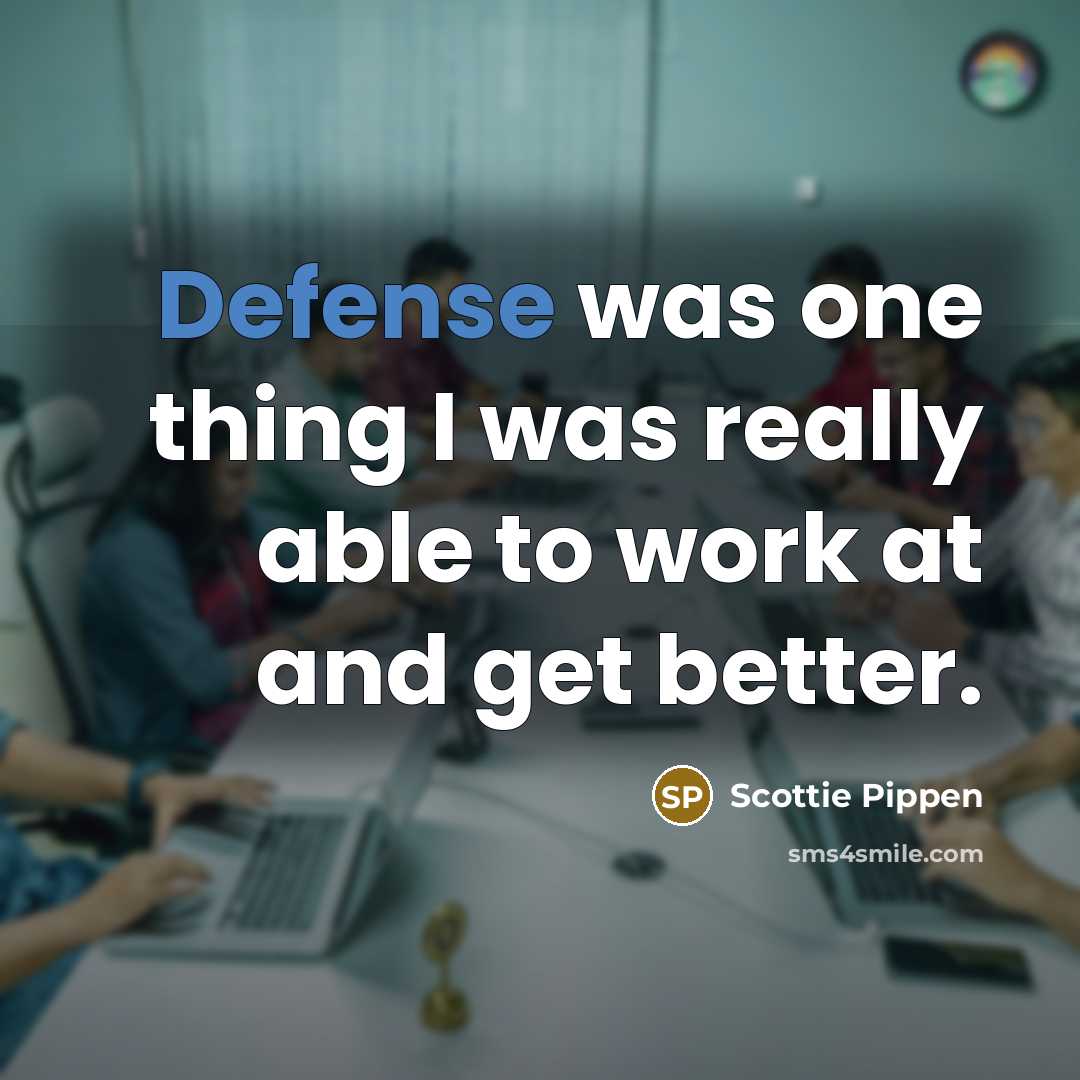 “Defense was one thing I was really able to work…” quote by Scottie Pippen