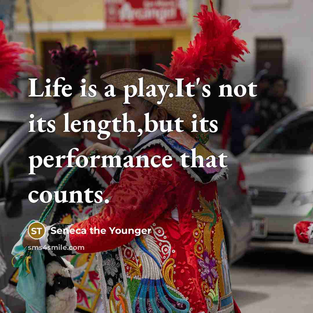 “Life is a play.It's not its length,but its performance that…” quote by Seneca the Younger