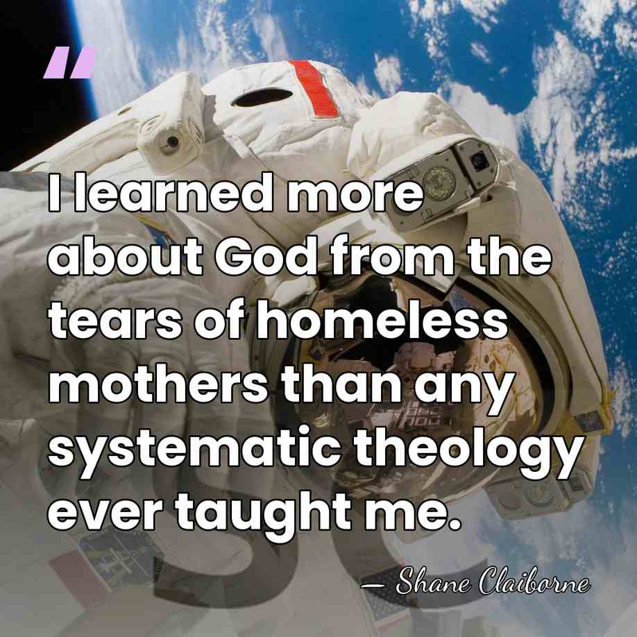 I learned more about God from the tears of homeless mothers than&hellip; - Shane Claiborne
