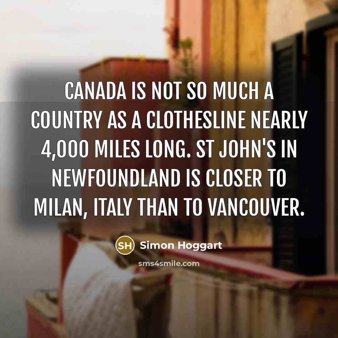 “Canada is not so much a country as a clothesline…” quote by Simon Hoggart