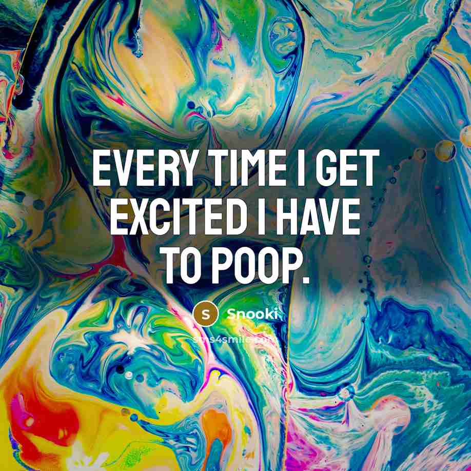 “Every time I get excited I have to poop.…” quote by Snooki