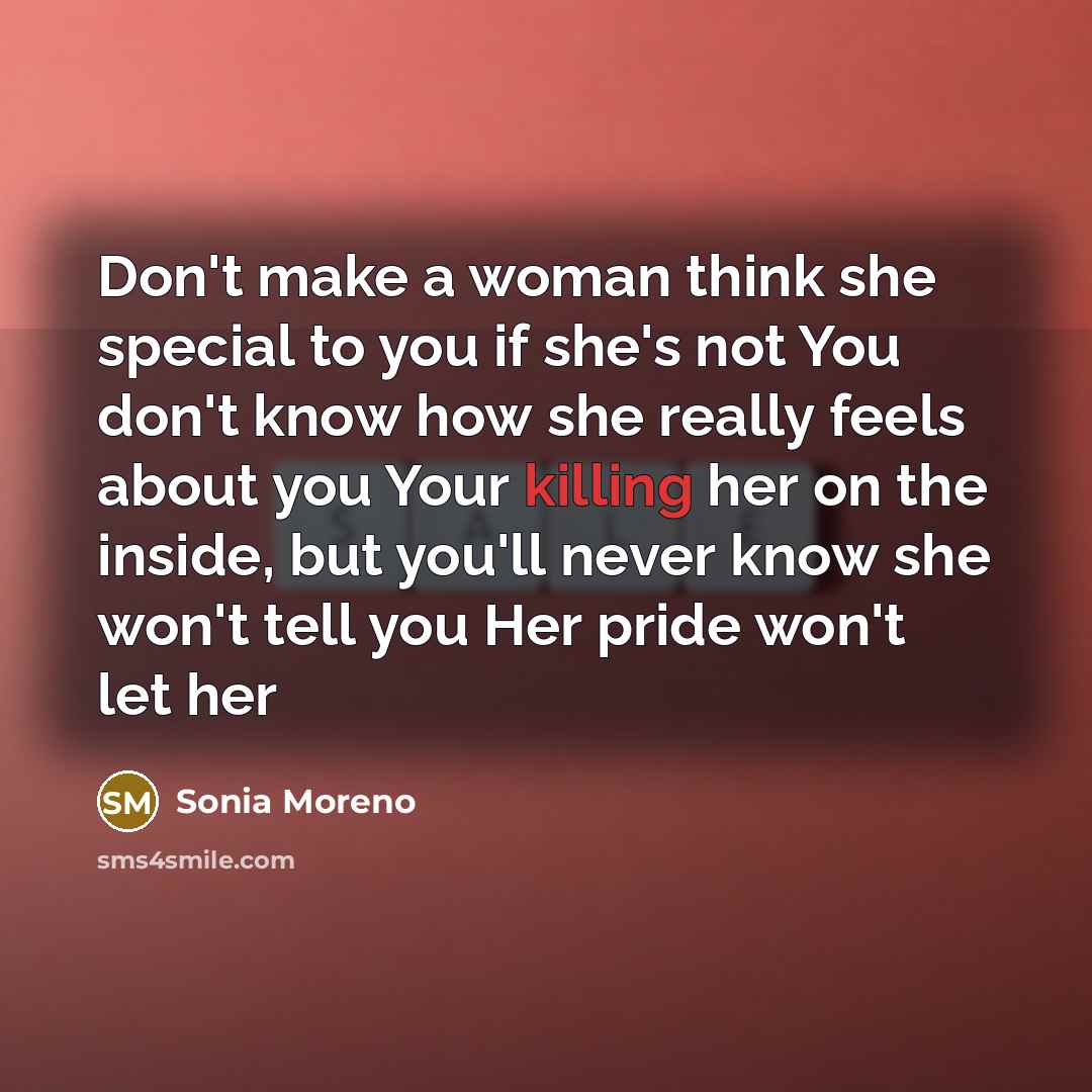 “Don't make a woman think she special to you if…” quote by Sonia Moreno