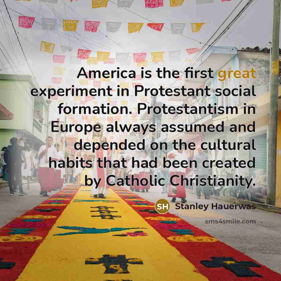 “America is the first great experiment in Protestant social formation.…” quote by Stanley Hauerwas