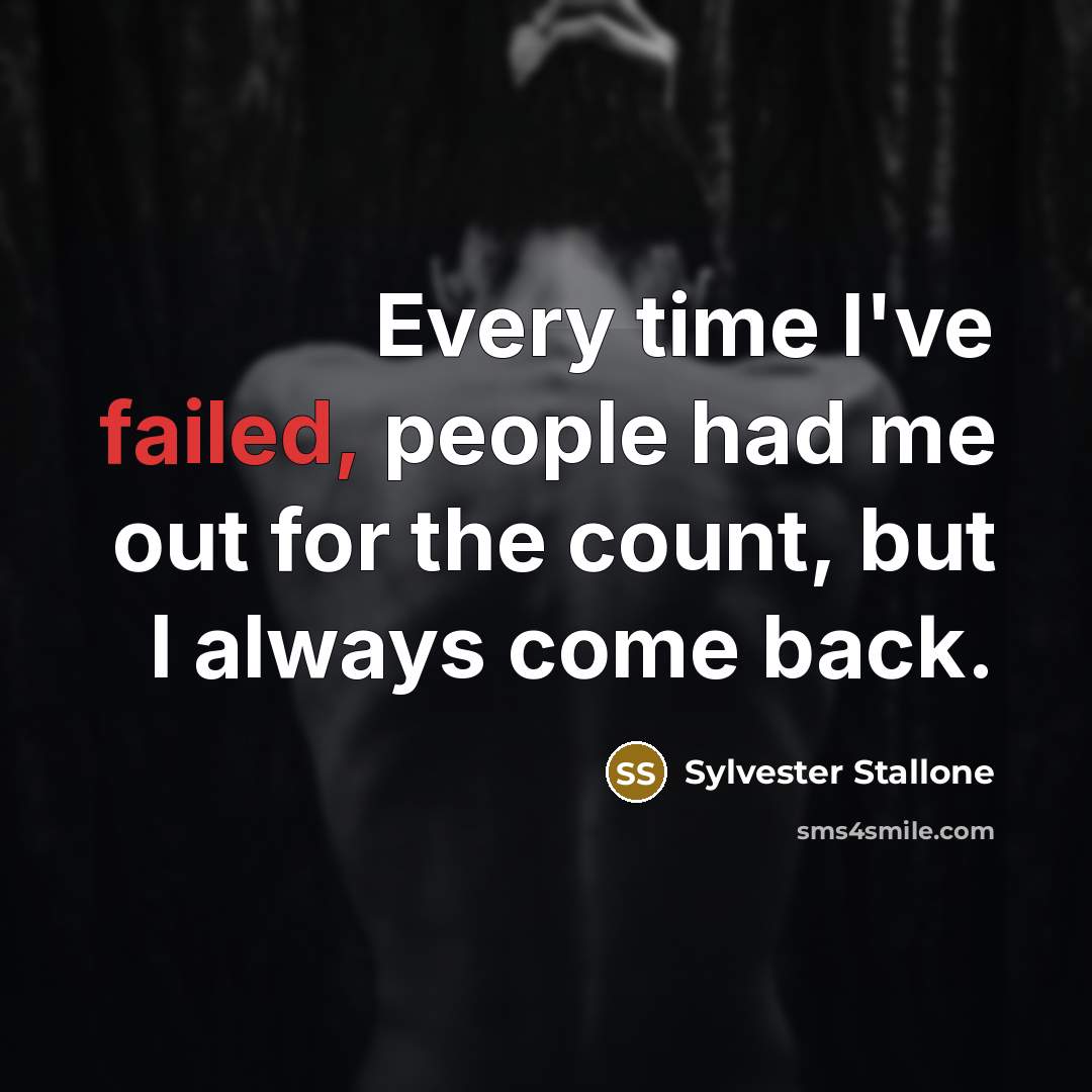 “Every time I've failed, people had me out for the…” quote by Sylvester Stallone