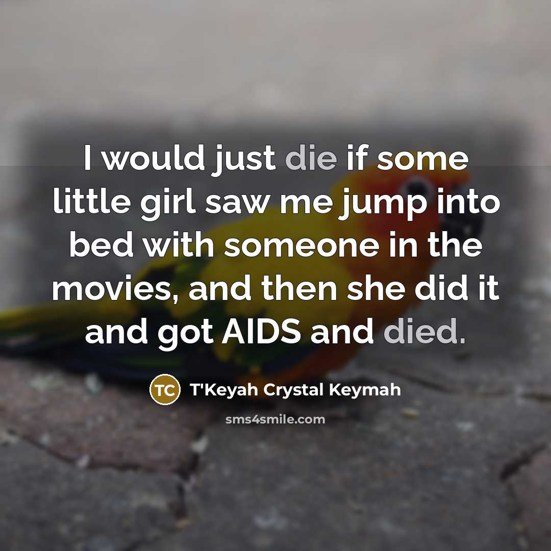 “I would just die if some little girl saw me…” quote by T'Keyah Crystal Keymah