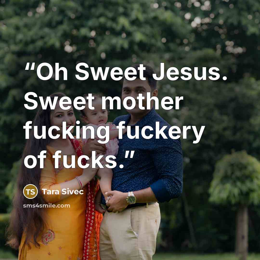 “Oh Sweet Jesus. Sweet mother fucking fuckery of fucks.” quote by Tara Sivec