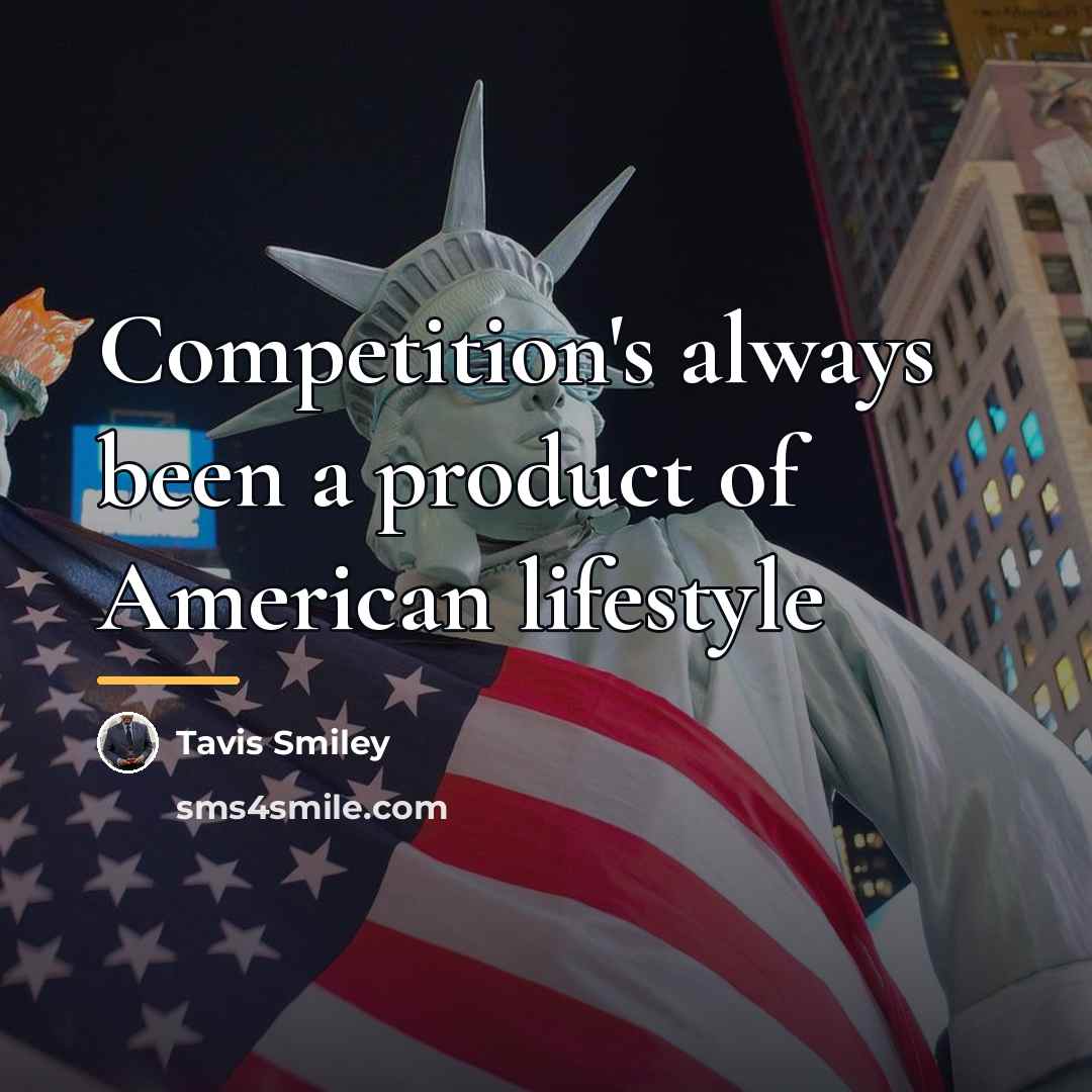 “Competition's always been a product of American lifestyle…” quote by Tavis Smiley
