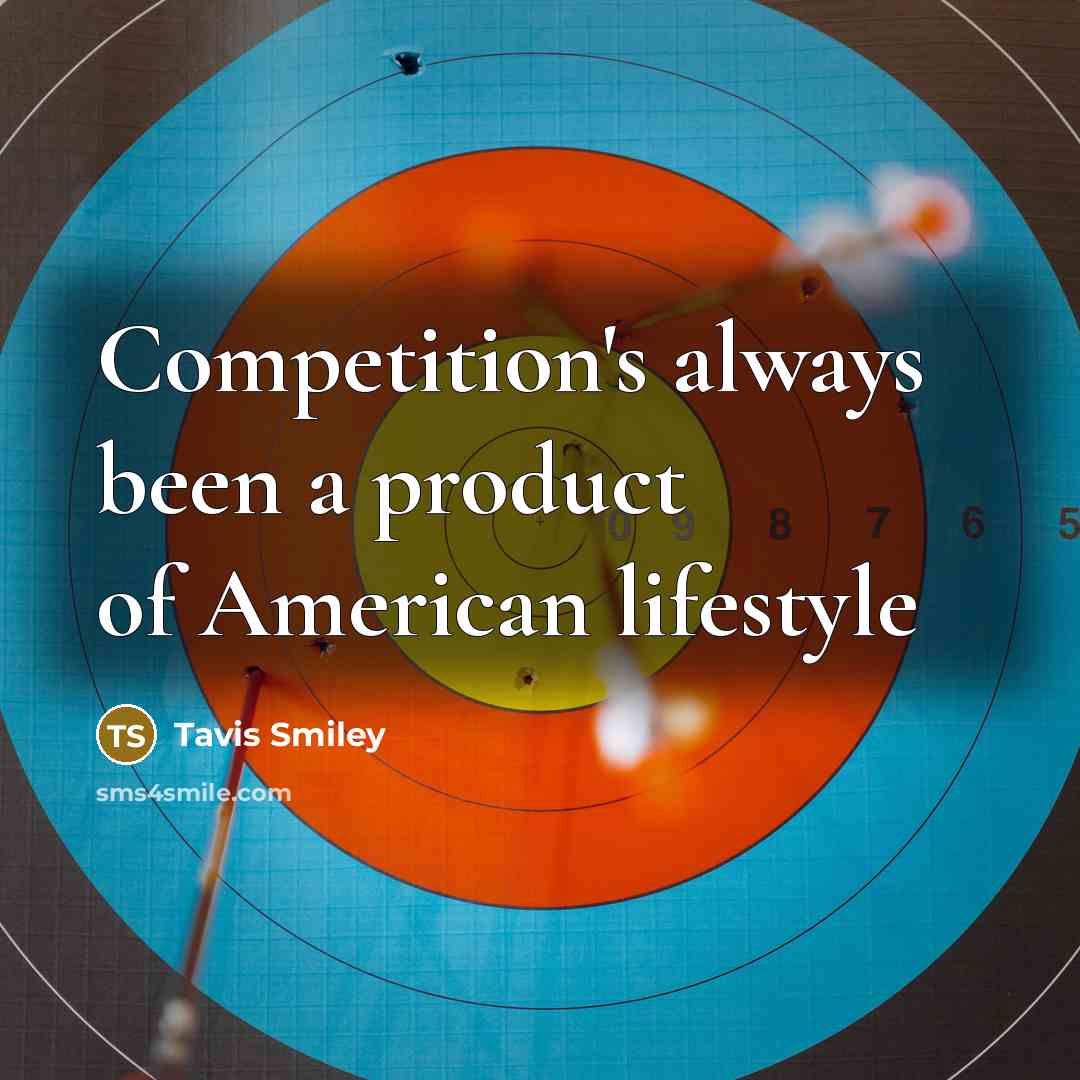 “Competition's always been a product of American lifestyle” quote by Tavis Smiley