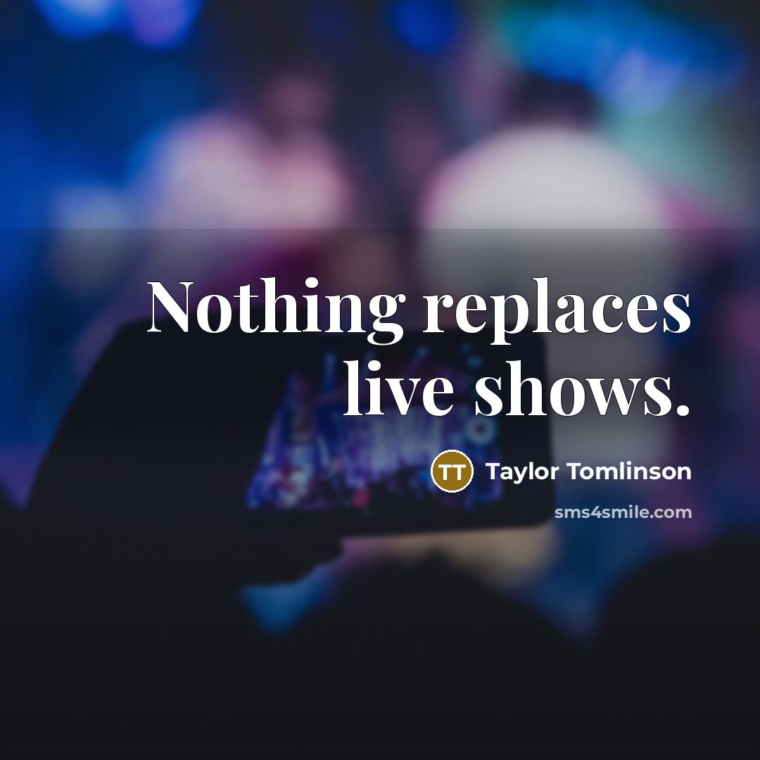 “Nothing replaces live shows.…” quote by Taylor Tomlinson