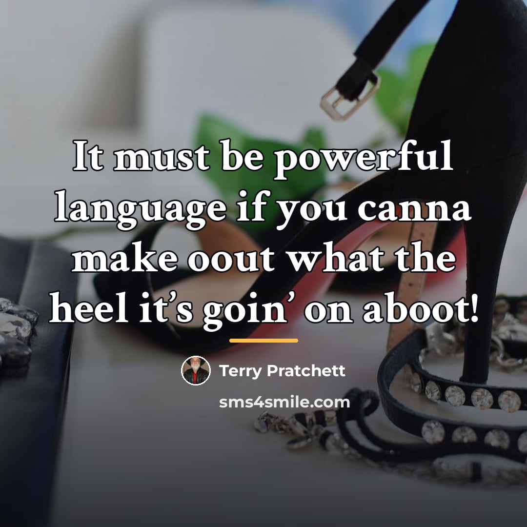 “It must be powerful language if you canna make oout…” quote by Terry Pratchett