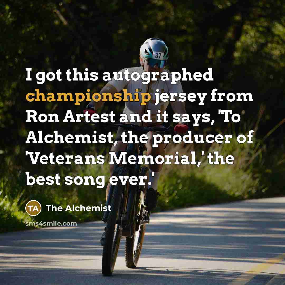 “I got this autographed championship jersey from Ron Artest and…” quote by The Alchemist