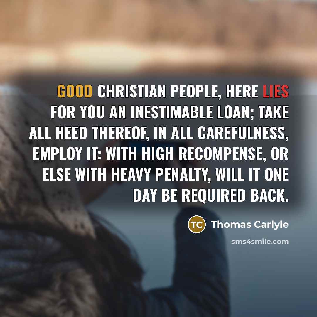 “Good Christian people, here lies for you an inestimable loan;…” quote by Thomas Carlyle