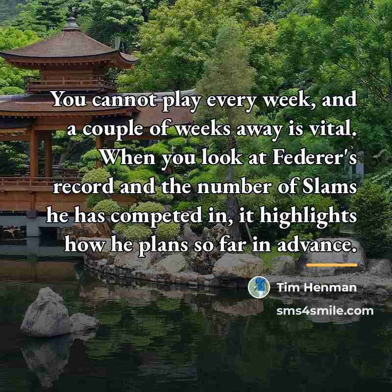 “You cannot play every week, and a couple of weeks…” quote by Tim Henman