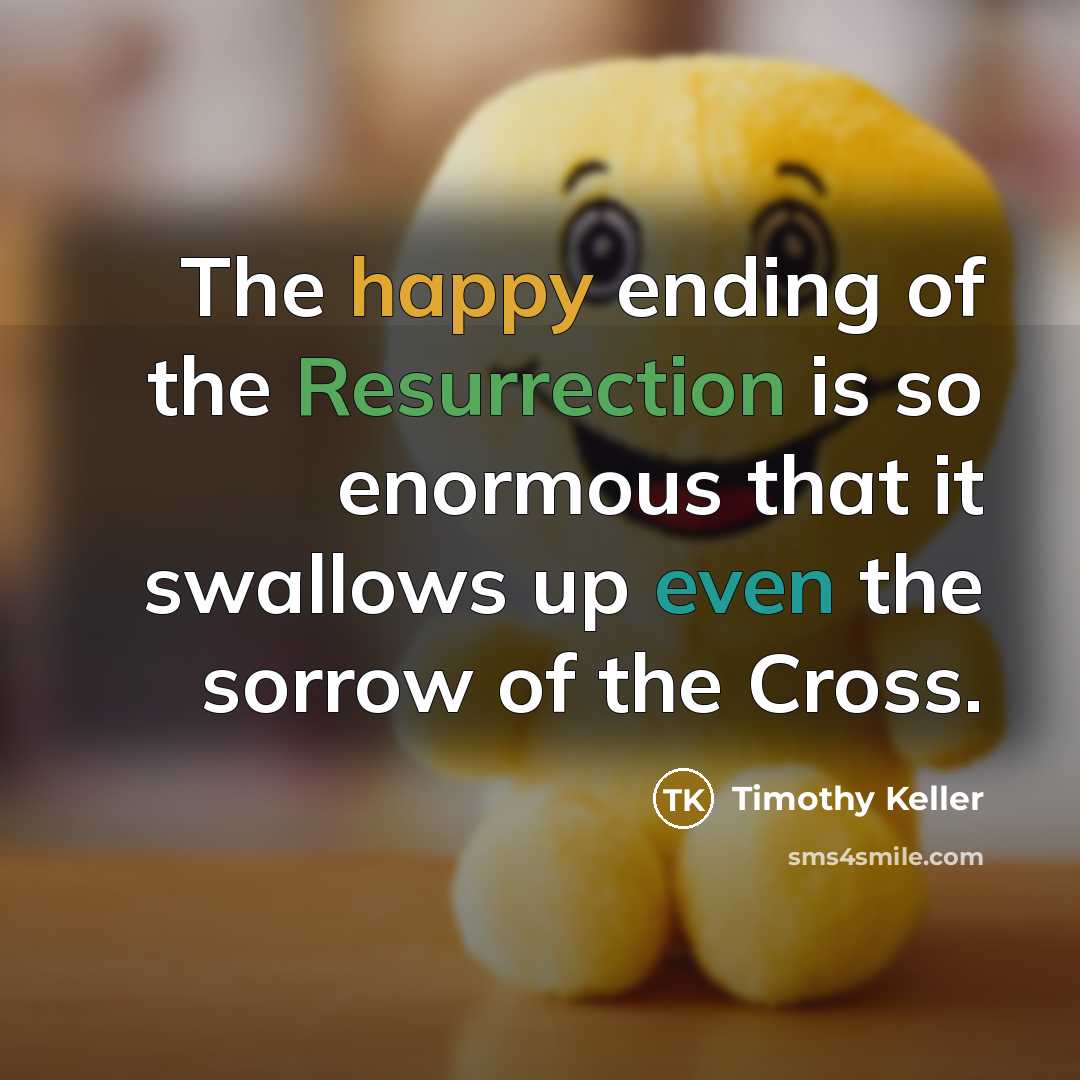 “The happy ending of the Resurrection is so enormous that…” quote by Timothy Keller