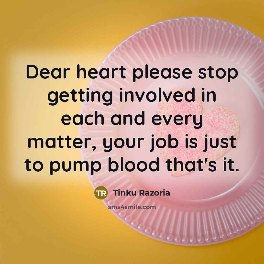 “Dear heart please stop getting involved in each and every…” quote by Tinku Razoria