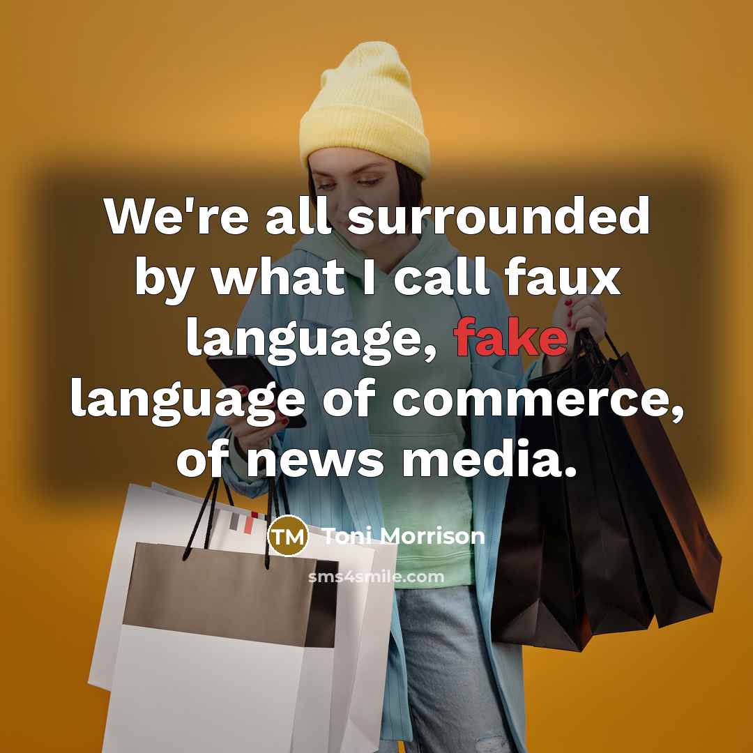 “We're all surrounded by what I call faux language, fake…” quote by Toni Morrison