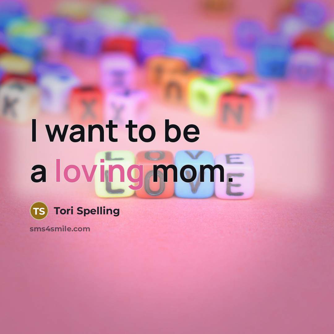 “I want to be a loving mom.…” quote by Tori Spelling