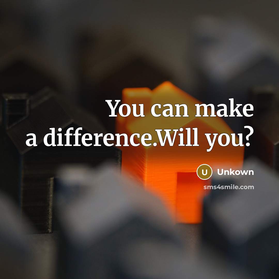 “You can make a difference.Will you?” quote by Unkown