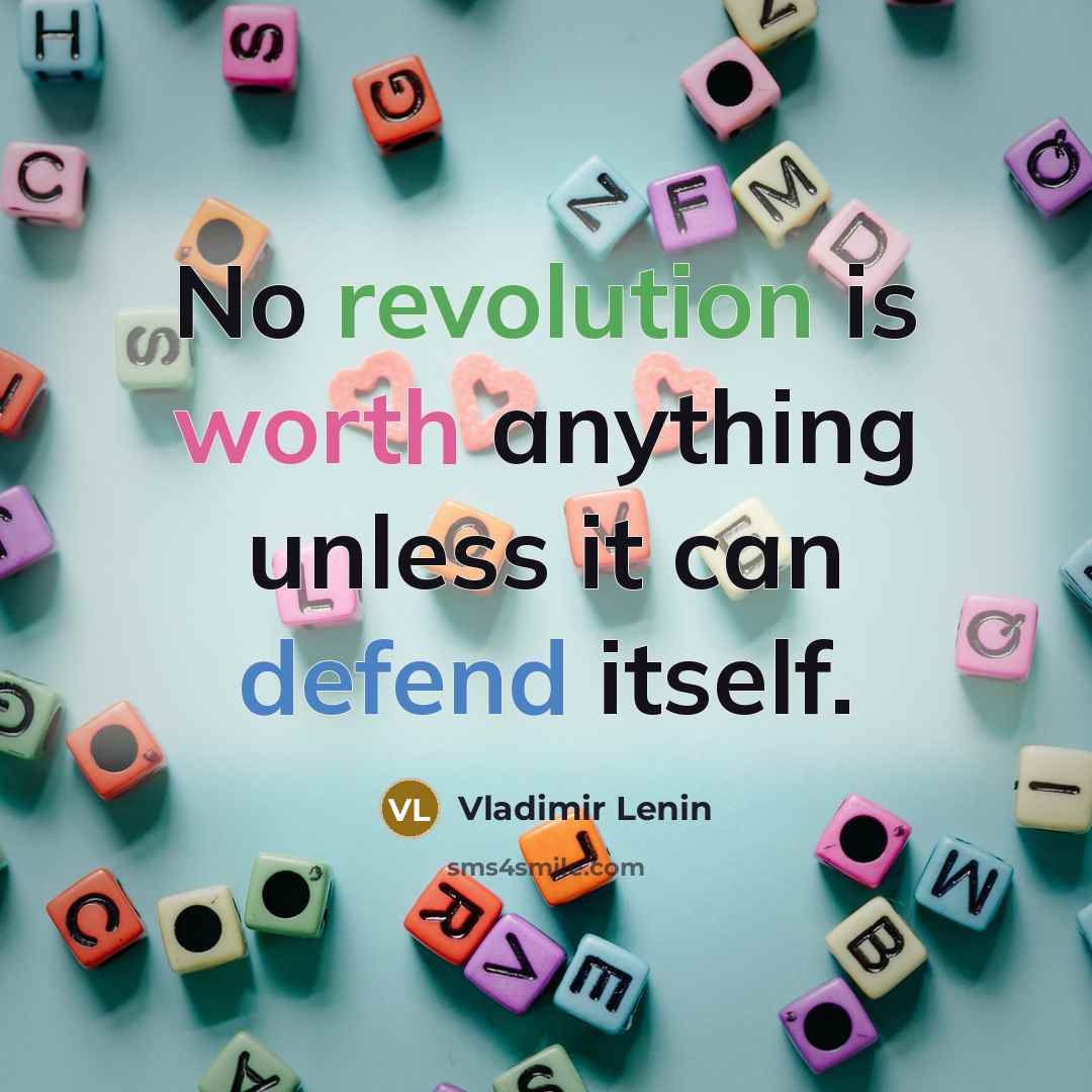 “No revolution is worth anything unless it can defend itself.” quote by Vladimir Lenin