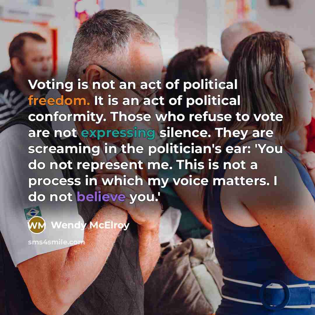 “Voting is not an act of political freedom. It is…” quote by Wendy McElroy