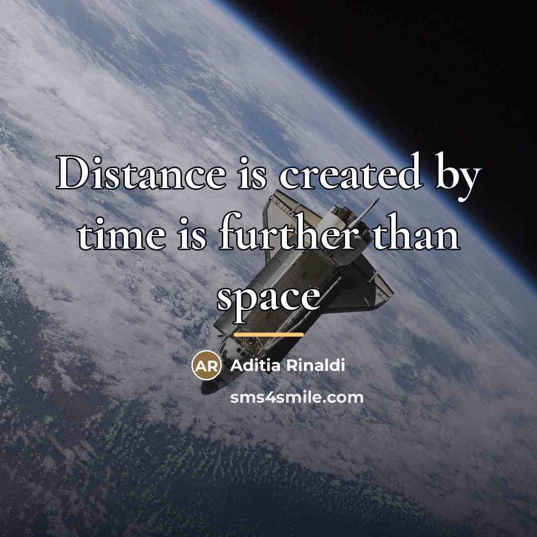 “Distance is created by time is further than space…” quote by Aditia Rinaldi