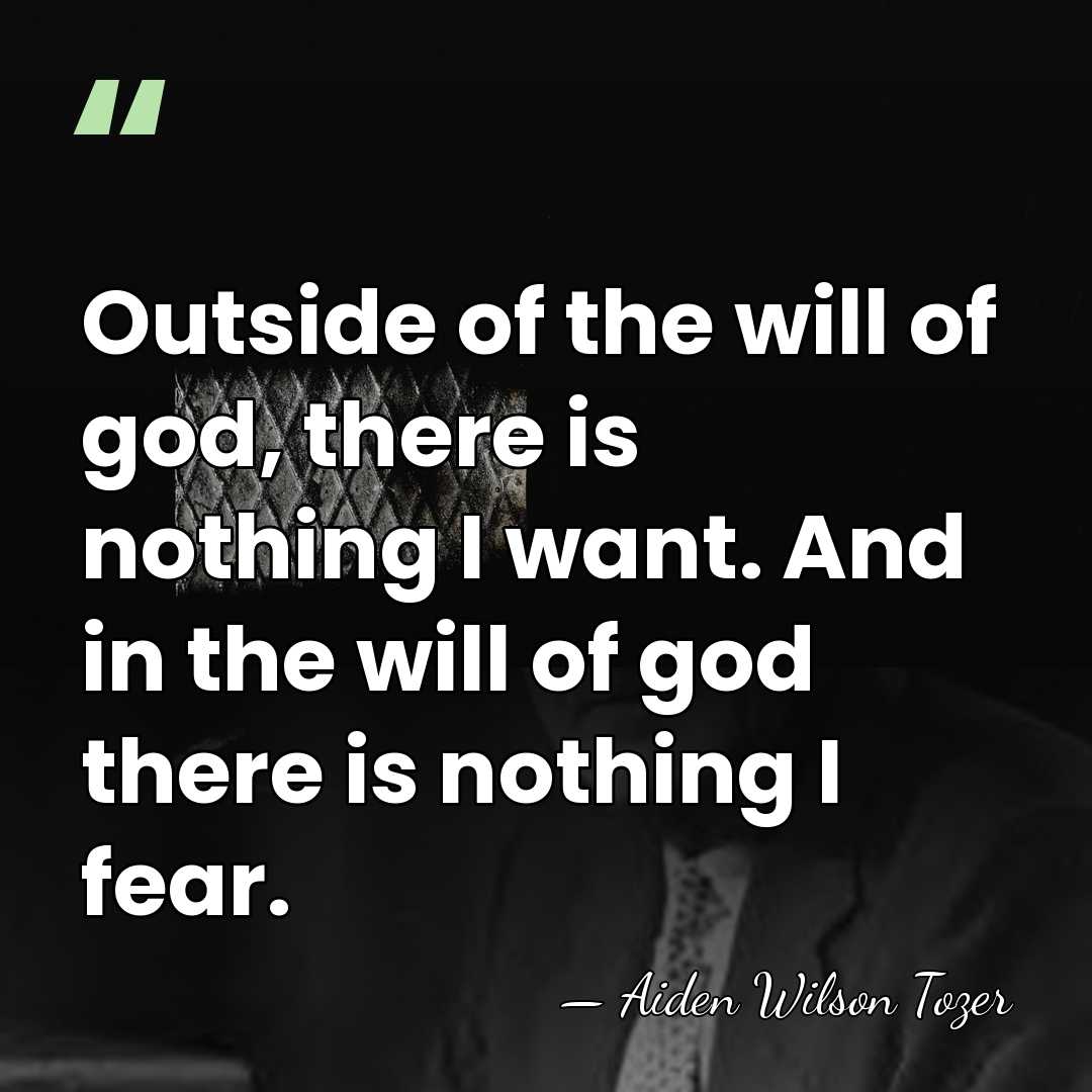 Outside of the will of god, there is nothing I want. And&hellip; - Aiden Wilson Tozer