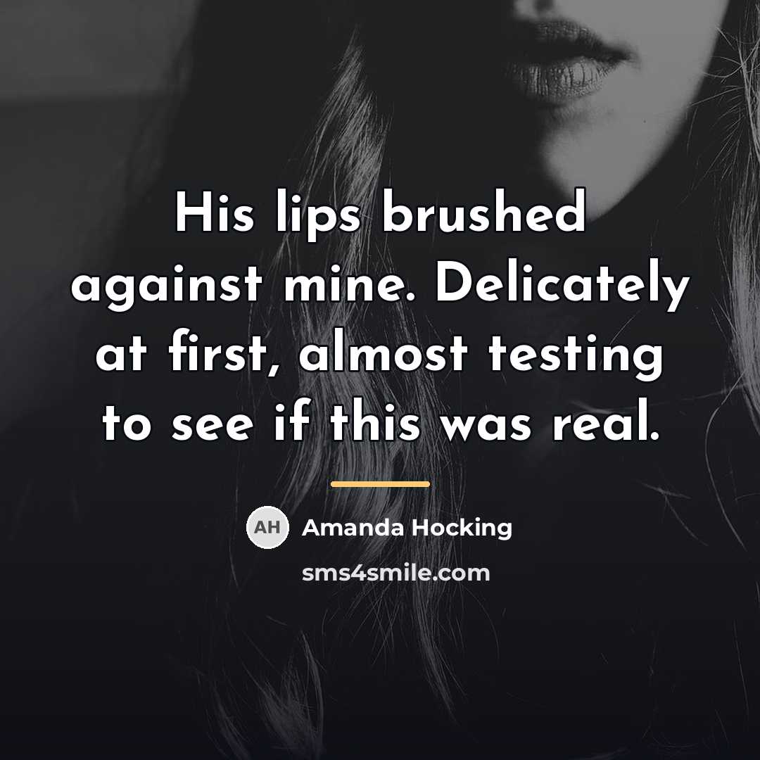 “His lips brushed against mine. Delicately at first, almost testing…” quote by Amanda Hocking