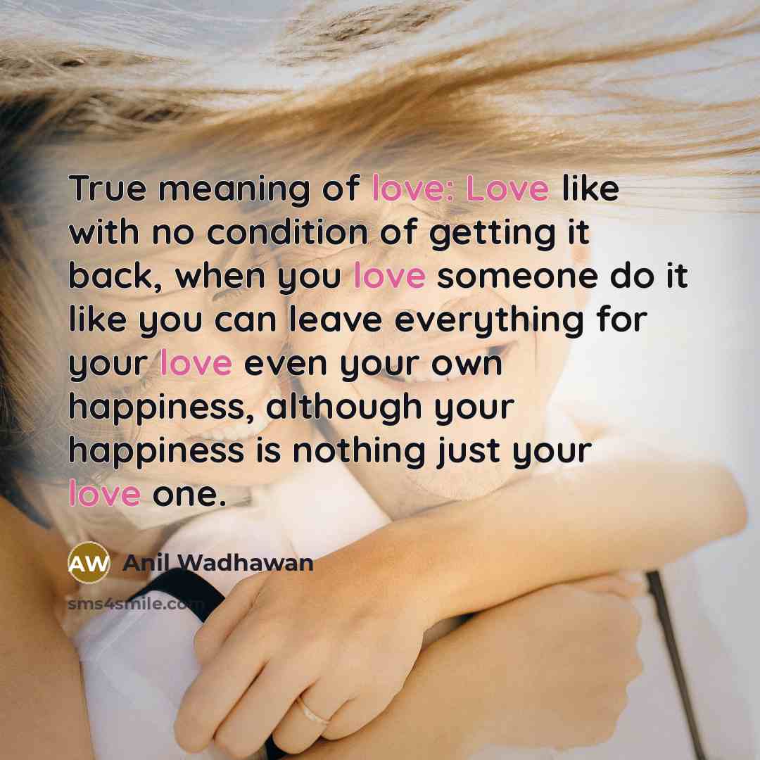 “True meaning of love: Love like with no condition of…” quote by Anil Wadhawan
