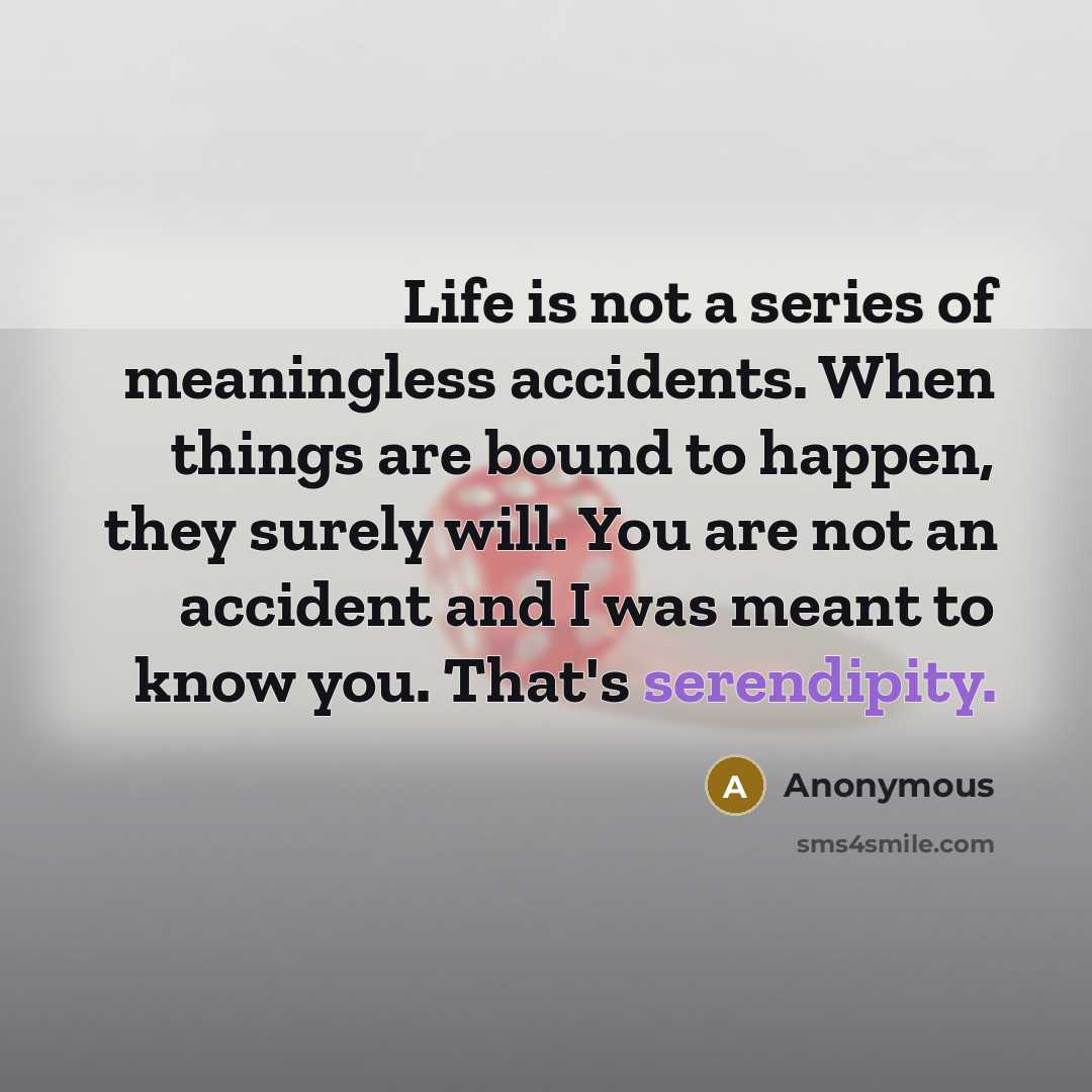 “Life is not a series of meaningless accidents. When things…” quote by Anonymous