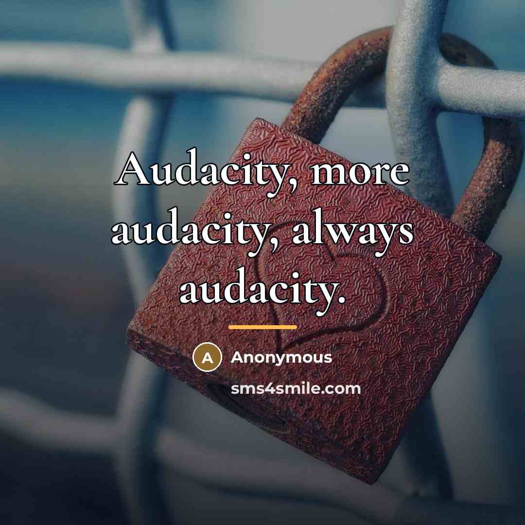 “Audacity, more audacity, always audacity.…” quote by Anonymous
