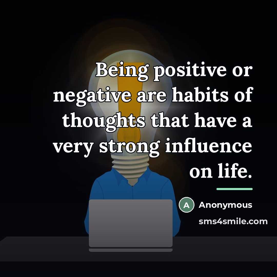 “Being positive or negative are habits of thoughts that have…” quote by Anonymous