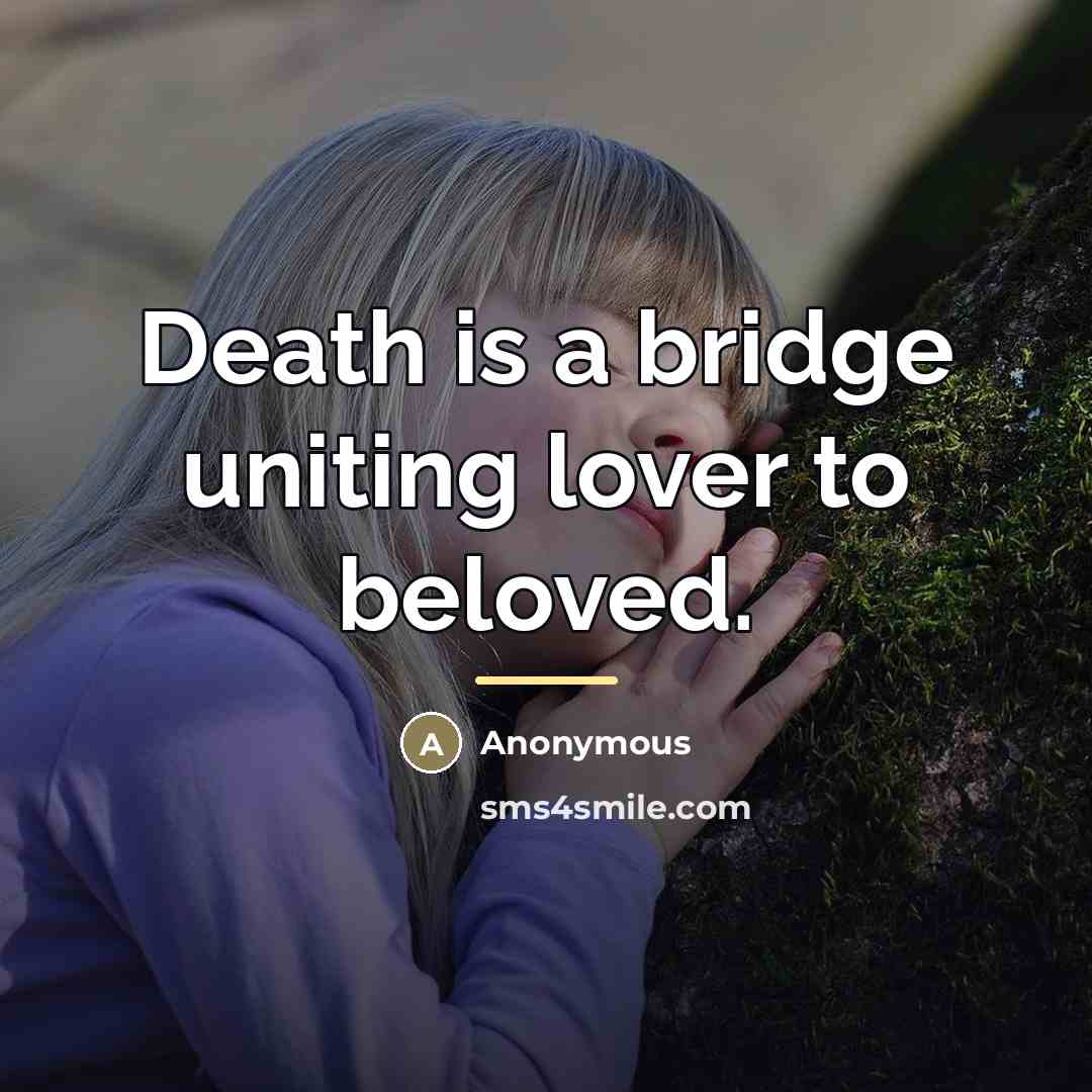 “Death is a bridge uniting lover to beloved.…” quote by Anonymous