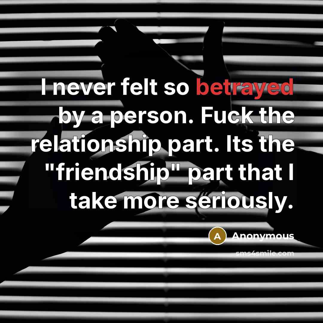 “I never felt so betrayed by a person. Fuck the…” quote by Anonymous