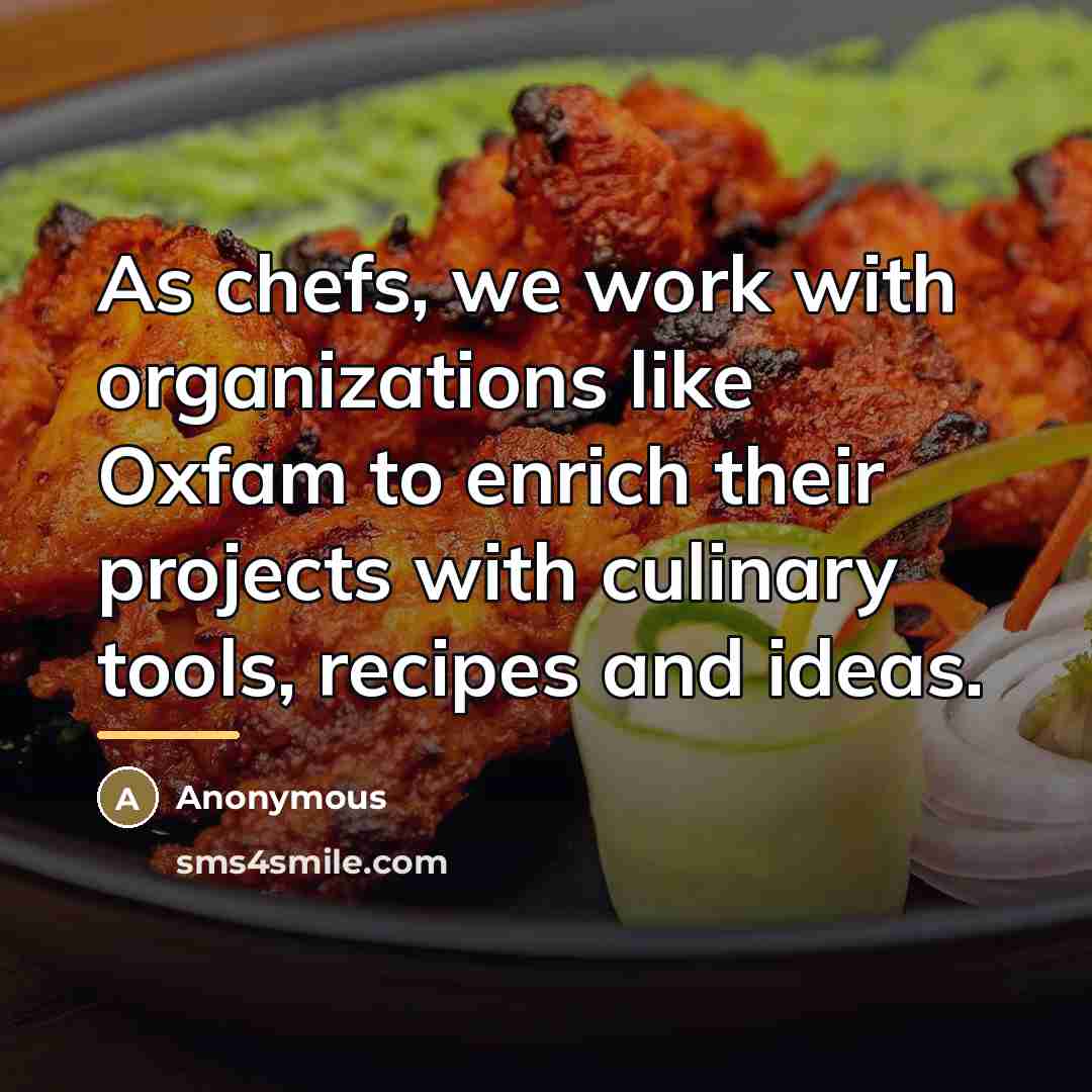 “As chefs, we work with organizations like Oxfam to enrich…” quote by Anonymous