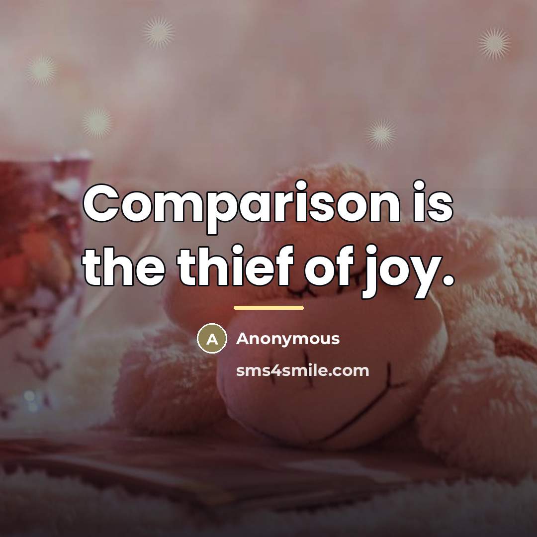 “Comparison is the thief of joy.…” quote by Anonymous