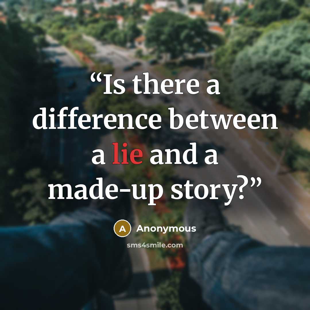 “Is there a difference between a lie and a made-up story?” quote by Anonymous