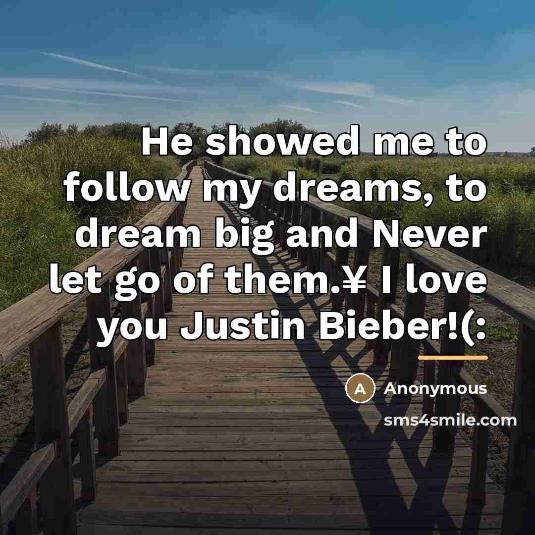 “He showed me to follow my dreams, to dream big…” quote by Anonymous
