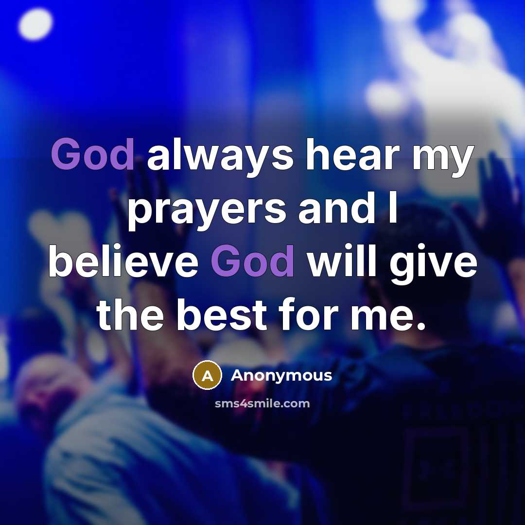 “God always hear my prayers and I believe God will…” quote by Anonymous