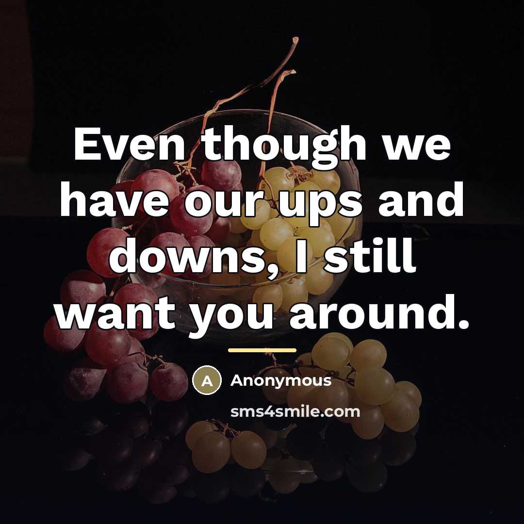 “Even though we have our ups and downs, I still…” quote by Anonymous