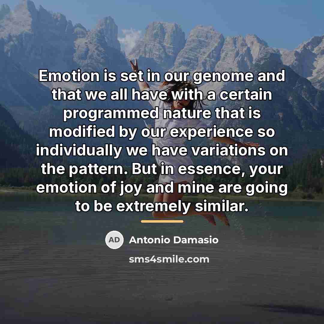 “Emotion is set in our genome and that we all…” quote by Antonio Damasio