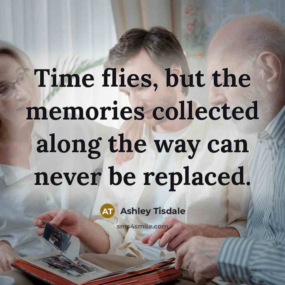 “Time flies, but the memories collected along the way can…” quote by Ashley Tisdale