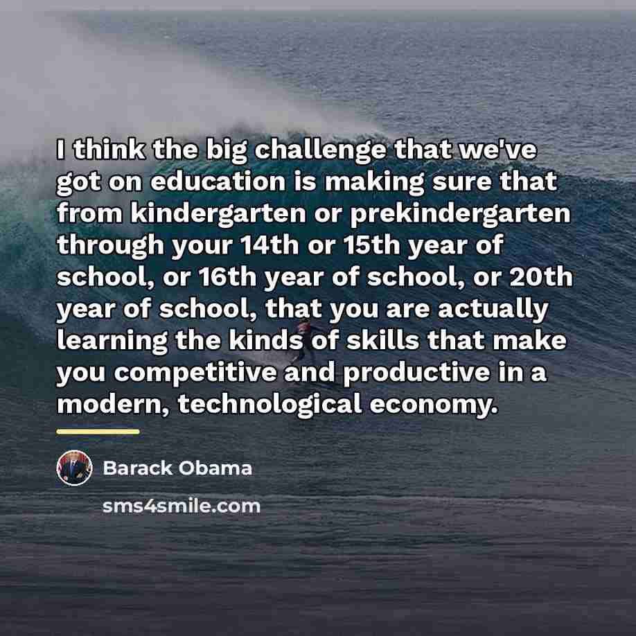 “I think the big challenge that we've got on education…” quote by Barack Obama