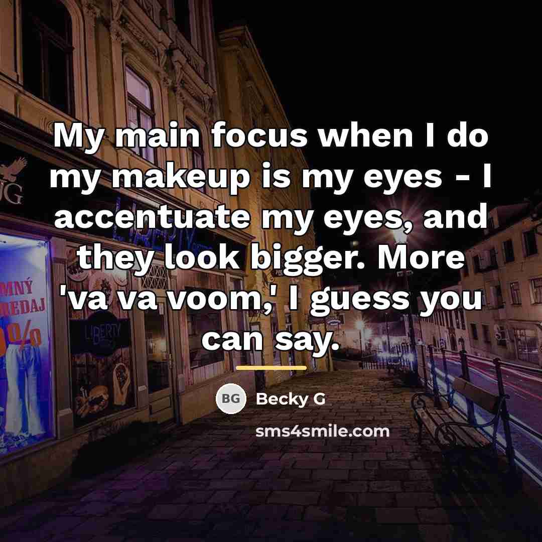 “My main focus when I do my makeup is my…” quote by Becky G