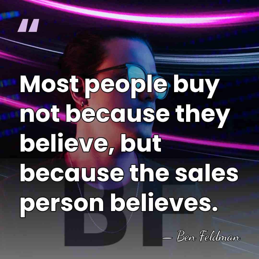 Most people buy not because they believe, but because the sales person&hellip; - Ben Feldman