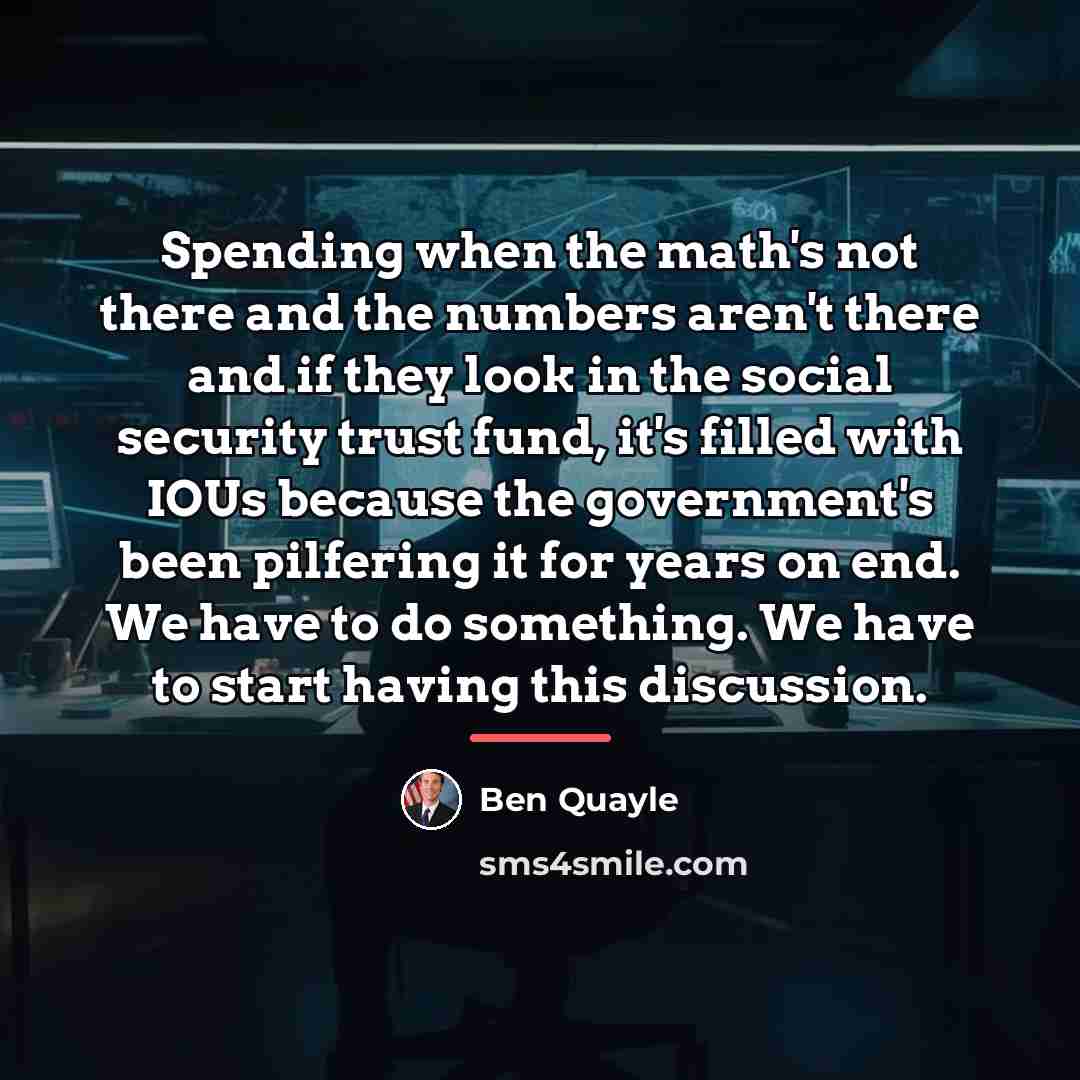 “Spending when the math's not there and the numbers aren't…” quote by Ben Quayle
