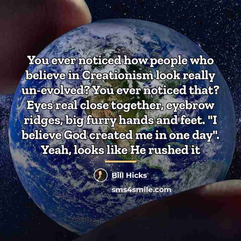 “You ever noticed how people who believe in Creationism look…” quote by Bill Hicks